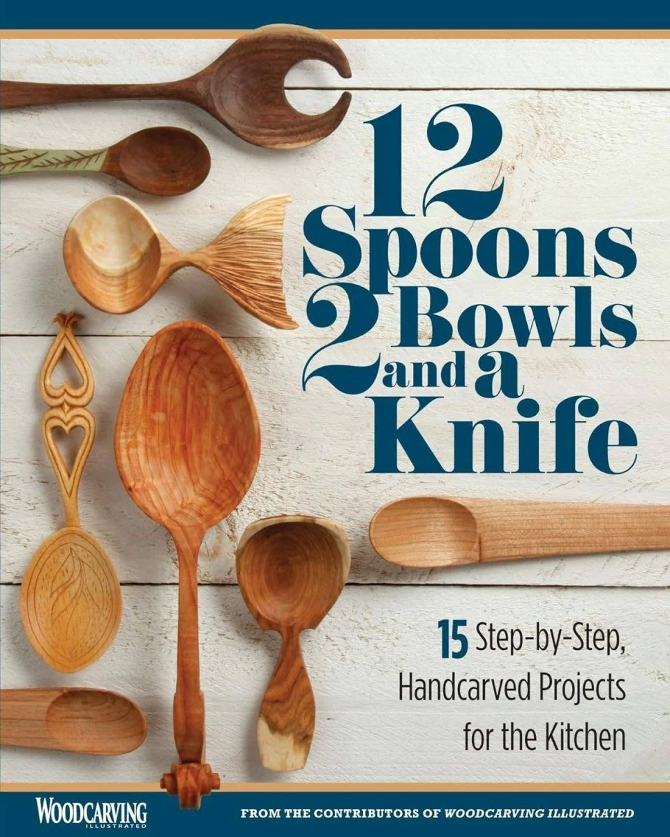 Fox Chapel Publishing - 12 Spoons 2 Bowls and a Knife - 15 Step-by-Step Projects