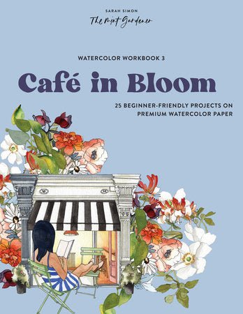 Watercolor Workbook: Cafe in Bloom by Sarah Simon