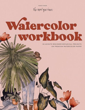 The Mint Gardener: A Watercolor Workbook by Sarah Simon