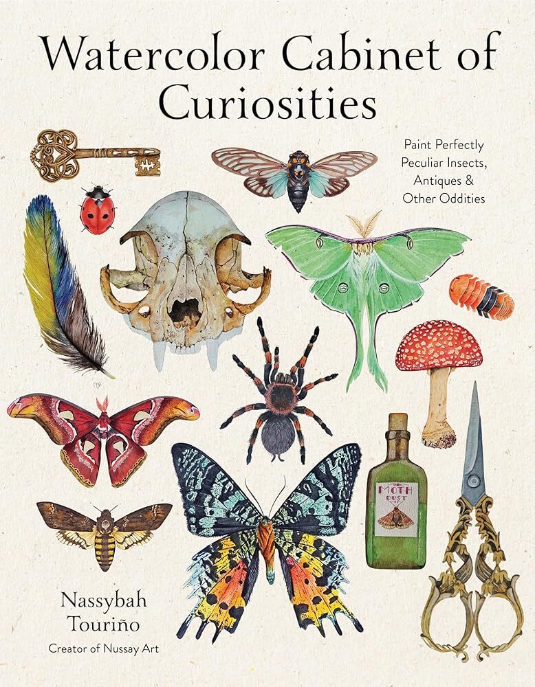 Watercolor Cabinet of Curiosities: Paint Perfectly Peculiar Insects Antiques & Other Oddities